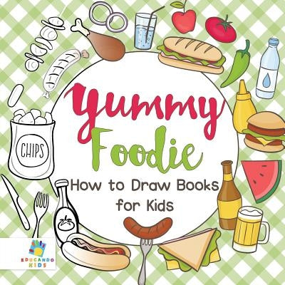 Yummy Foodie How to Draw Books for Kids by Educando Kids