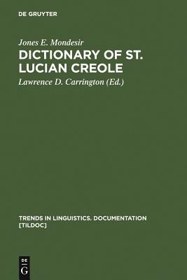 Dictionary of St. Lucian Creole: Part 1: Kwéyòl - English, Part 2: English - Kwéyòl by Mondesir, Jones E.