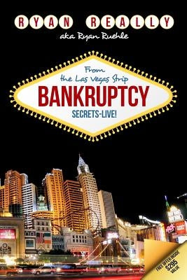 Bankruptcy Secrets Live! From The Las Vegas Strip by Really, Ryan