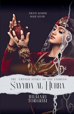 The Untold Story of The Lioness: Sayyida Al Hurra by Torgrim, Hilmarj