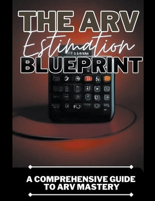 The ARV Estimation Blueprint: A Comprehensive Guide To ARV Mastery by Douglas, Dack