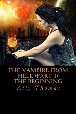 The Vampire from Hell (Part 1) - The Beginning by Thomas, Ally