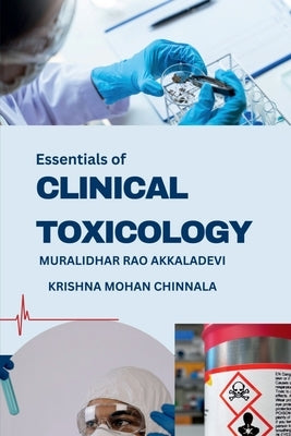 Essentials of Clinical Toxicology: Fundamentals and Concepts by Muralidhar Rao Akkaladevi