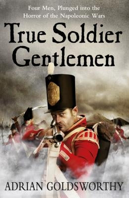 True Soldier Gentlemen by Goldsworthy, Adrian