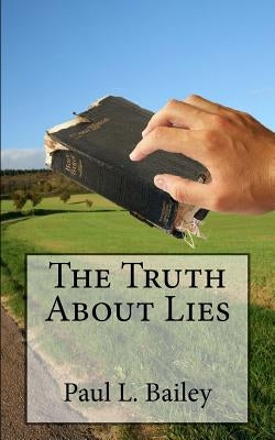 The Truth About Lies by Bailey, Paul L.