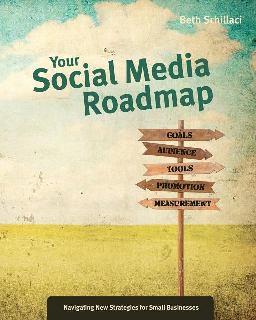 Your Social Media Roadmap by Schillaci, Beth