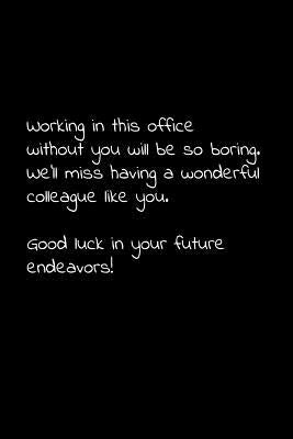 Working in this office without you will be so boring. We'll miss having a wonderful colleague like you. Good luck in your future endeavors!: Perfect g by Press, Vivianlee
