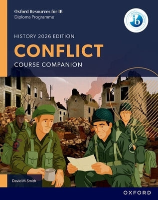 Oxford Resources for IB DP History Conflict Course Book by Smith, David M.