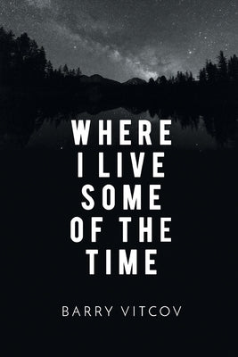 Where I Live Some of the Time by Vitcov, Barry