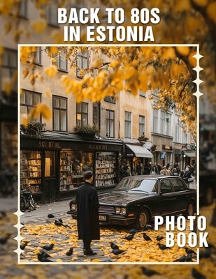 Back to 80s in Estonia Photo Book: Explore 40 Vibrant Retro Images Celebrating Culture, Fashion, and Nostalgia Of Estonia's Iconic 1980s by Ramos, Anika