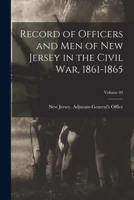 Record of Officers and men of New Jersey in the Civil war, 1861-1865; Volume 02 by New Jersey Adjutant-General's Office