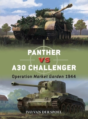Panther Vs A30 Challenger: Operation Market Garden 1944 by Speel, Ivo Van Der