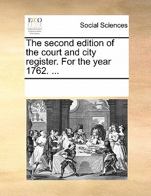 The second edition of the court and city register. For the year 1762. ... by Multiple Contributors