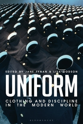 Uniform: Clothing and Discipline in the Modern World by Tynan, Jane