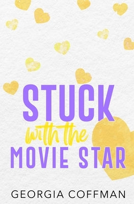 Stuck with the Movie Star: A Fake Dating Romantic Comedy by Coffman, Georgia
