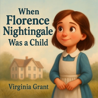 When Florence Nightingale Was a Child by Grant, Virginia