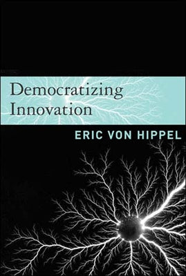 Democratizing Innovation by Von Hippel, Eric