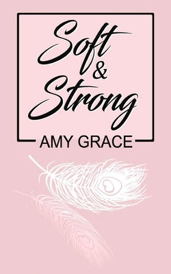 Soft & Strong by Grace, Amy
