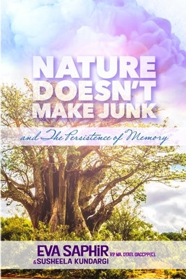 Nature Doesn't Make Junk: And the Persistence of Memory by Saphir, Eva