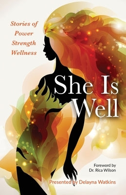 She Is Well Stories of Power Strength Wellness by Watkins, Delayna