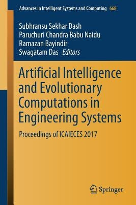 Artificial Intelligence and Evolutionary Computations in Engineering Systems: Proceedings of Icaieces 2017 by Dash, Subhransu Sekhar