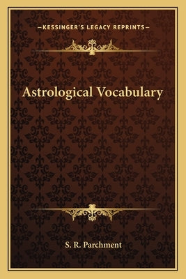 Astrological Vocabulary by Parchment, S. R.