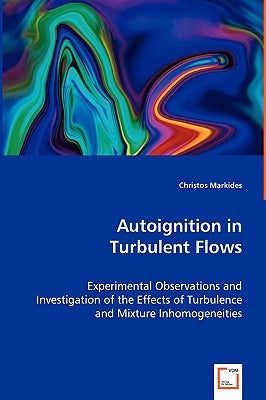 Autoignition in Turbulent Flows by Markides, Christos
