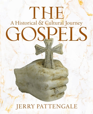 The Gospels: A Historical and Cultural Journey by Pattengale, Jerry