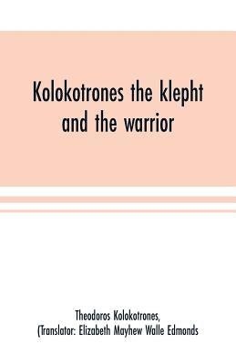 Kolokotrones the klepht and the warrior. Sixty years of peril and daring. An autobiography by Kolokotrones, Theodoros