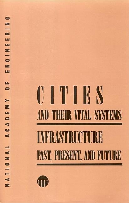 Cities and Their Vital Systems: Infrastructure Past, Present, and Future by Advisory Committee on Technology and Soc
