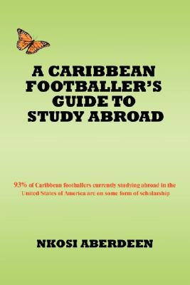 A Caribbean Footballer's Guide to Study Abroad: 93% of Caribbean footballers currently studying abroad in the United States of America are on some for by Aberdeen, Nkosi