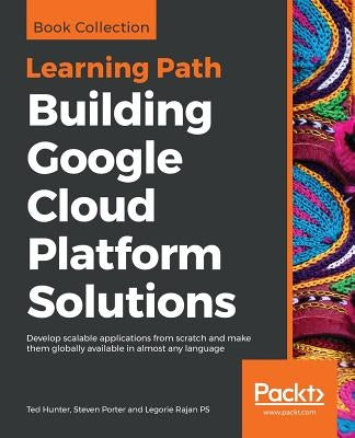 Building Google Cloud Platform Solutions by Hunter, Ted
