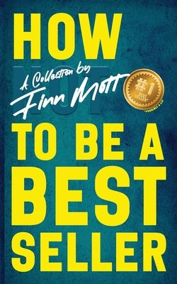 How Not to Be a Bestseller by Mott, Finn