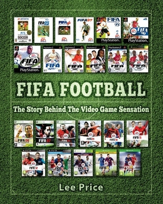 FIFA Football: The Story Behind The Video Game Sensation by Price, Lee