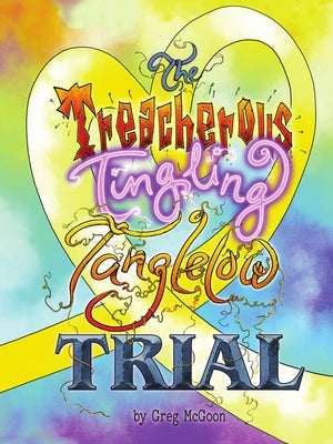 The Treacherous Tingling Tanglelow Trial by McGoon, Greg