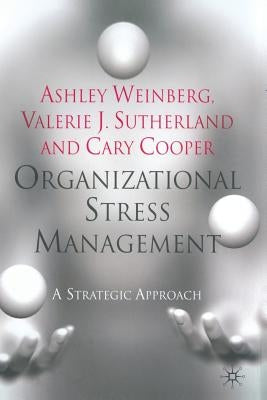 Organizational Stress Management: A Strategic Approach by Weinberg, A.
