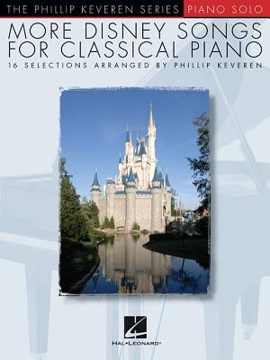 More Disney Songs for Classical Piano: Arr. Phillip Keveren the Phillip Keveren Series Piano Solo by Keveren, Phillip