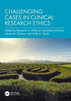 Challenging Cases in Clinical Research Ethics by Wilfond, Benjamin S.