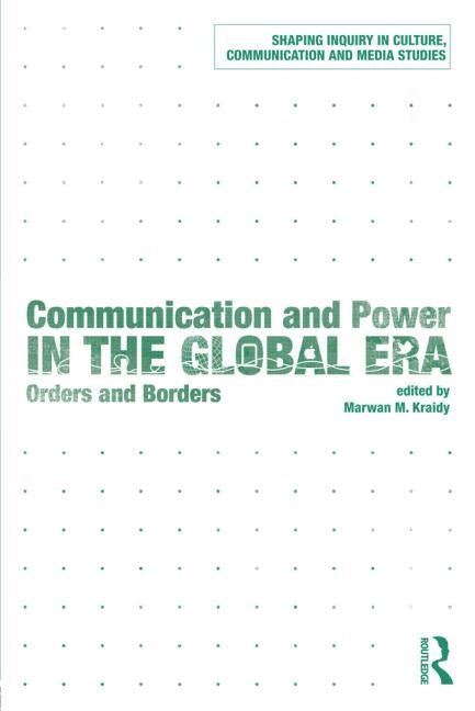 Communication and Power in the Global Era: Orders and Borders by Kraidy, Marwan M.