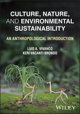 Culture, Nature, and Environmental Sustainability: An Anthropological Introduction by Brondo, Keri Vacanti
