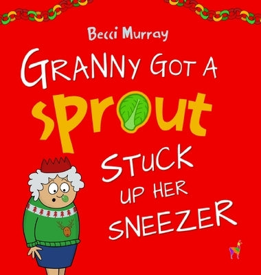 Granny Got a Sprout Stuck Up Her Sneezer by Murray, Becci