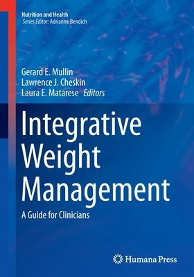 Integrative Weight Management: A Guide for Clinicians by Mullin, Gerard E.