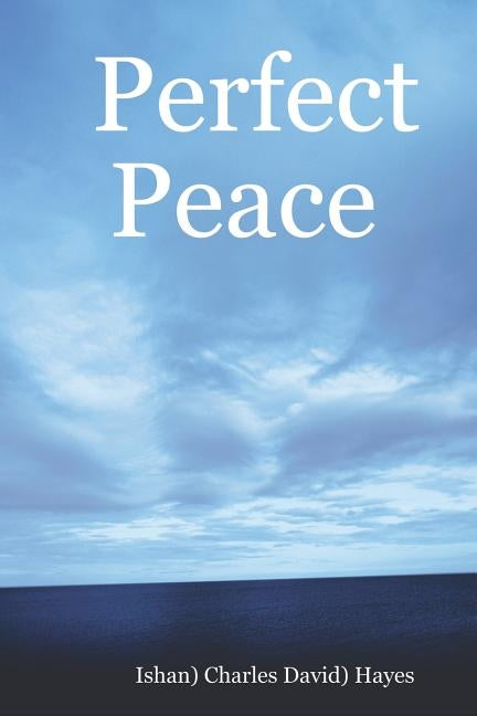 Perfect Peace: An Introduction To Your Natural State by Hayes, Charlie