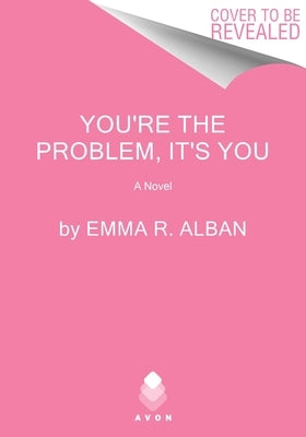 You're the Problem, It's You by Alban, Emma R.