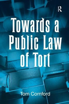 Towards a Public Law of Tort by Cornford, Tom