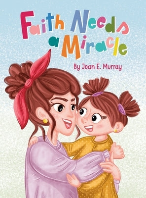 Faith Needs a Miracle by Murray, Joan E.