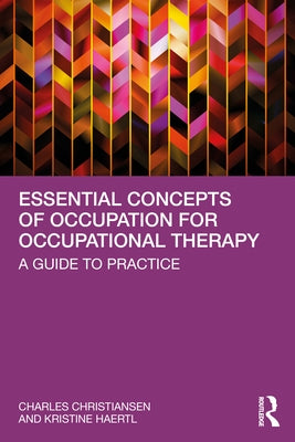 Essential Concepts of Occupation for Occupational Therapy: A Guide to Practice by Christiansen, Charles