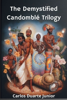 The Demystified Candomblé Trilogy by Duarte Junior, Carlos