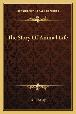 The Story Of Animal Life by Lindsay, B.