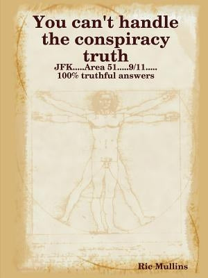 You can't handle the conspiracy truth by Mullins, Ric